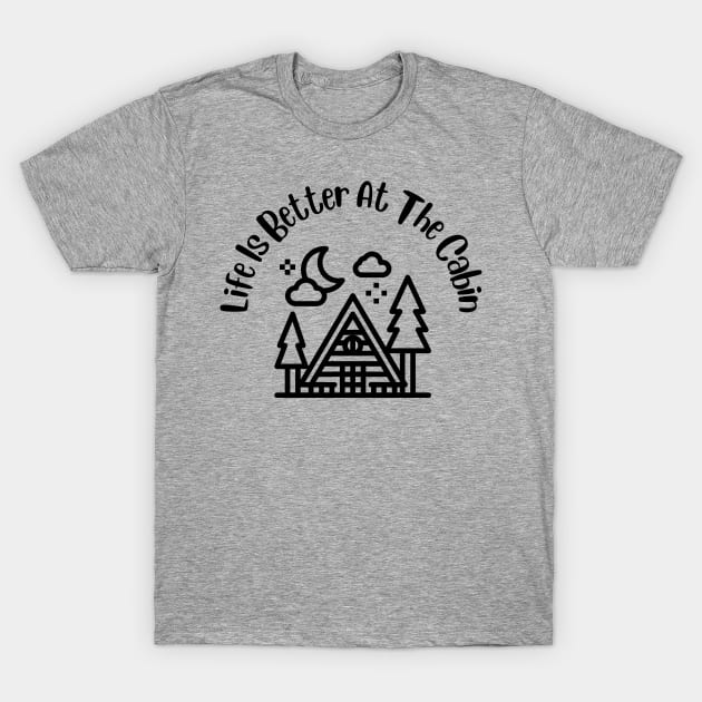 Life Is Better at the Cabin T-Shirt by TeeTrafik